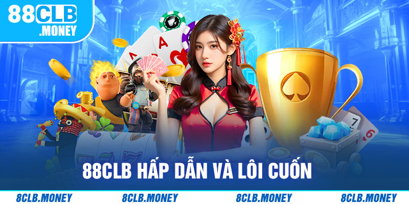 88CLB hấp dẫn lôi cuốn