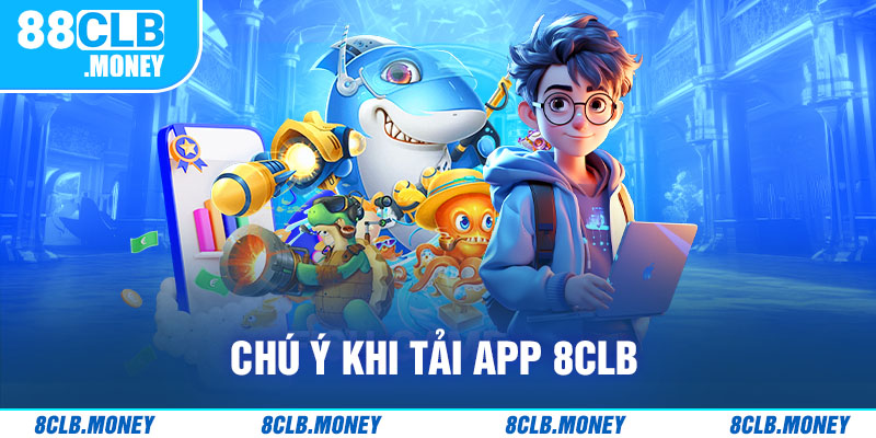 Chú ý khi tải app 8clb