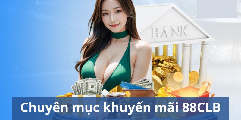 Khám phá chuyên mục khuyến mãi 88CLB tại nhà cái