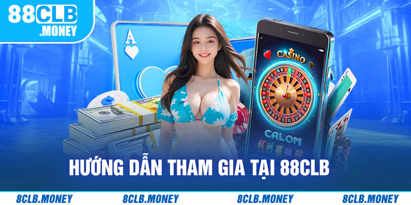 Hướng dẫn tham gia tại 88clb