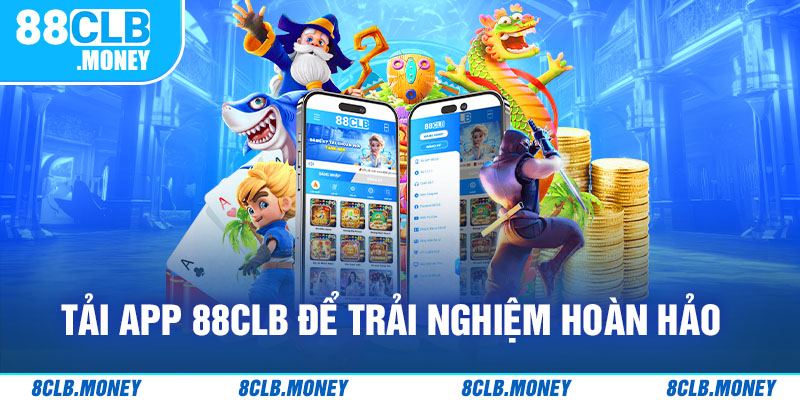 Tải app 88clb để trải nghiệm hoàn hảo